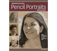 Drawing Realistic Pencil Portraits Step by Step: Basic Techniques for the Head and Face