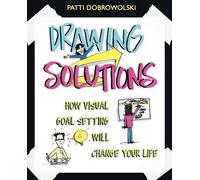 Drawing Solutions: How Visual Goal Setting Will Change Your Life