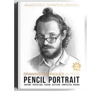 Drawing Techniques From A to Z: Pencil Portraits - Anatomy, Hatching, Light and Shadow Basics, Drapery, Sketching and Composition