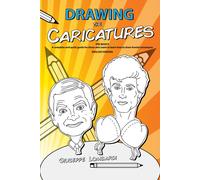 Drawing The Caricatures: The Basics A Complete And Quick Guide For Those Who Want To Learn How To Draw Frontal Caricatures