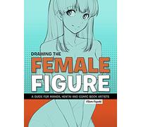 Drawing The Female Figure: A Guide For Manga, Hentai And Comic Book Artists
