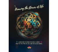 Drawing the flower of life: Learn to draw the seed, the flower, the fruit of the tree of life and the color wheel.