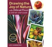 Drawing the Joy of Nature with Colored Pencil by Lee Hammond Lee Hammond (Auteur)