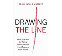 Drawing the Line: What to Do With the Work of Immoral Artists from Museums to the Movies