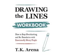 Drawing the Lines Workbook: How to stop overthinking and set boundaries with Emotionally Messy People