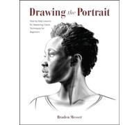 Drawing the Portrait: Step-by-step Lessons for Mastering Classic Techniques for Beginners