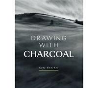 Drawing with Charcoal by Kate Boucher Kate Boucher (Auteur)