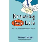 Drawing Your Life: Learn to See, Record, and Appreciate Life's Small Joys