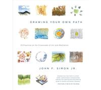 Drawing Your Own Path: 33 Practices at the Crossroads of Art and Meditation