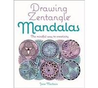 Drawing Zentangle Mandalas: The Mindful Way to Creativity