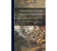 Drawings From The Old Masters: Fourth Series: Sixty Photographs From The Original Drawings In The British Museum ..