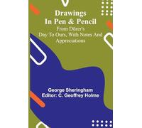 Drawings in pen & pencil from D rer's day to ours, with notes and appreciations