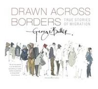 Drawn Across Borders True Stories of Migration by George Butler George Butler (Auteur)