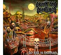 DRAWN AND QUARTERED - To Kill is Human