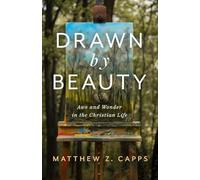 Drawn by Beauty: Awe and Wonder in the Christian Life