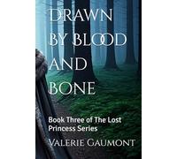 Drawn By Blood and Bone: Book Three of The Lost Princess Series