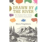 Drawn by the River: The Hudson River Valley as a Comics Ecosystem