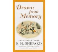 Drawn from Memory : The Autobiography of E.H.Shepard, Shepard, E. H.,