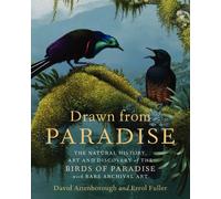 Drawn from Paradise: The Natural History, Art and Discovery of the Birds of Paradise with Rare Archival Art