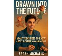 Drawn Into the Future: What Teens Need to Know About a Career as an Animator