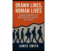 Drawn Lines, Human Lives: Understanding the Immigration Debate for Teens