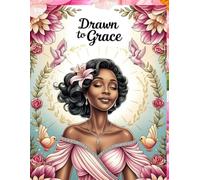 Drawn to Grace:: A Faith-Inspired Coloring Book Celebrating Women of Peace, Power, and Purpose