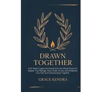 DRAWN TOGETHER: A 52-W ouples Devotional With One-Minute Prayers to Deepen Your Marriage, Grow Closer to God, and Strengthen Your Faith and Communication Together