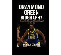 Draymond Green Biography: Beyond the Stats and Untold Story of an NBA Star