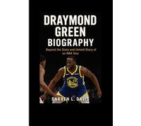 Draymond Green Biography: Beyond the Stats and Untold Story of an NBA Star