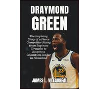 Draymond Green: The Inspiring Story of a Fierce Competitor Rising from Saginaw Struggles to Become a Champion Leader in Basketball