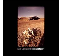 Dreadnaught - Have a Drink with Dreadnaught