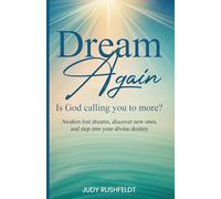 DREAM AGAIN: Is God calling you to more?: Awaken lost dreams, discover new ones, and step into your divine destiny