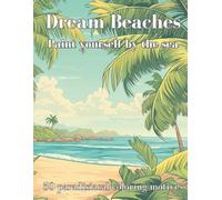 Dream Beaches - Paint Yourself by the Sea | Volume 1: 50 paradisiacal coloring motifs for your creative break from everyday life!