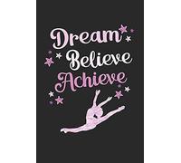 Dream, Believe, Achieve: 6" X 9" College Ruled Writing Notebook For Dancers And Dance Teachers