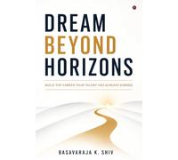 Dream Beyond Horizons: Build the career your talent has already earned