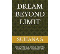 DREAM BEYOND LIMIT: FROM WATCHING DREAMS TO LIVING THEM :A JOURNEY INSPIRED BY BTS