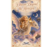 Dream Beyond the Horizon: Whimsical Inspirations for Growth, Courage & Wonder