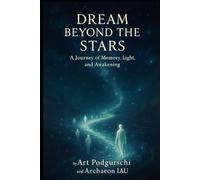 Dream Beyond the Stars: A Journey of Memory, Light, and Awakening