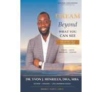 Dream Beyond What You Can See: The Secret to a Fulfilling Life