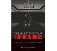 Dream Beyond Your Surroundings: How to use where you are as a road map to your purpose