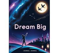 Dream Big: A Journal for Ambitious Thinkers and Visionaries 120 pages (Ruled, Paperback, color print).