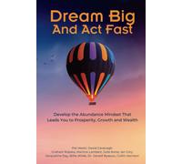 Dream Big And Act Fast: Develop The Abundance Mindset That Leads You To Prosperity, Growth & Wealth