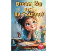 Dream Big and Be Yourself: Inspiring Stories and Life Lessons to Empower Girls to Shine Bright!