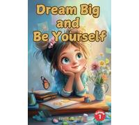 Dream Big and Be Yourself: Inspiring Stories and Life Lessons to Empower Girls to Shine Bright!