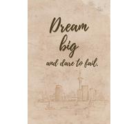 Dream big and dare to fail.: Let your dreams soar beyond limits-this notebook is your space to plan boldly, take risks, and grow from every step. Dream big, dare to try, and never stop creating.