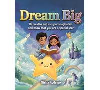 Dream Big Be Creative, Use your imagination and know that you are a special star