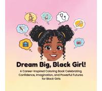 Dream Big, Black Girl!: A Career-Inspired Coloring Book Celebrating Confidence, Imagination, and Powerful Futures for Black Girls