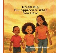 Dream Big, But Appreciate What You Have: Chasing Dreams with Grit, Giggles, and Gratitude