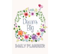 Dream Big Daily Notebook: Agenda Organizer for your Daily Goals & Visions - 6" x 9" - in a Pastel coloring vibe