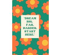 Dream big, fail harder. Start here.: Quaderni Demotivazionali, tacquini ,Regali Divertenti, Secret santa, Natale, Amico, Collega, Uomo e Donna, compleanno, regali stupidi